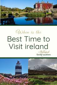 When Is The Best Time To Visit Ireland Ireland Family Vacations Visit Ireland Ireland Family Vacations Ireland Vacation