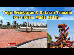 Kawasan kuala muda terletak berhampiran di pusat gegaran gelombang tsunami mencapai ketinggian 40 meter di pantai. Tugu Peringatan Tsunami Dataran Tsunami Kota Kuala Muda Kedah Youtube
