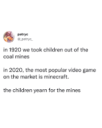 The children yearn for the mines… — This is a joke, but ...