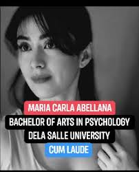 Carla Abellana graduated cum laude from De La Salle University with a  Bachelor of Arts degree in Psychology She excelled in her studies,  demonstrating her most commitment to education. Her academic background