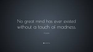 Aristotle Quote No Great Mind Has Ever Existed Without A Touch Of Madness