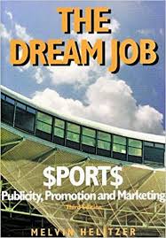 Dream Job Sports Publicity Promotion And Marketing 3rd Ed Melvin Helitzer 9780963038722 Amazon Com Books Dream Job Job Marketing