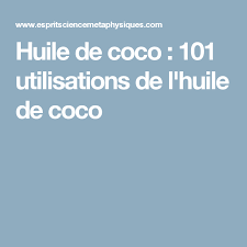 Huile De Coco 101 Utilisations De L Huile De Coco Esprit Spiritualite Metaphysiques Huile De Coco Recette Beaute Coco