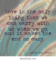 Louisa May Alcott picture sayings - Love is the only thing that we ... via Relatably.com