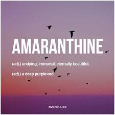 The Color Amaranthine Came From The Greek Word Amarantos Which Meant Unfading The Word Amaranth Was Used To Name An I Mots Etranges Mots Uniques Mots Sympas