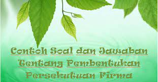 Maybe you would like to learn more about one of these? Contoh Soal Dan Jawaban Tentang Pembentukan Persekutuan Firma Kak Raffi