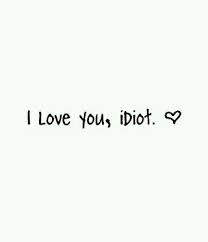 I Love You Idiot Always Fun To Be Stuuuu With You Spruche Tumblr Spruche Liebe Spruche Zitate