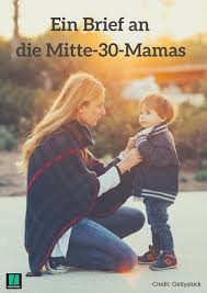 An Die Mitte 30 Mamas Erziehung Kinder Und Elternschaft Ein Brief