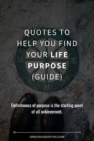 You deserve a career where you have a sense of purpose. 77 Quotes To Help You Find Your Life Purpose Guide