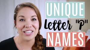 Their way of words makes others feel. Unique Letter P Baby Names Meanings Us Ranking Youtube