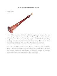 Beberapa alat musik tradisional aceh memiliki kemiripan dengan alat musik tradisional daerah lain, tetapi bila kita lihat secara detail, ada perbedaan yang cukup jelas antara satu dan lainnya. Alat Musik Tradisional Aceh