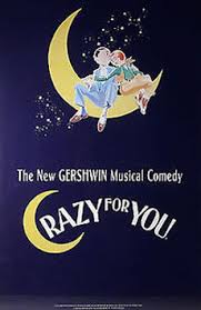 Crazy for you, a 1992 musical comedy featuring the music of george and ira gershwin; Broadway Musical Home Kid Friendly Musicals