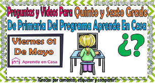 Encuentra todos tus libros de quinto grado de primaria. Preguntas Y Videos Para Quinto Y Sexto Grado De Primaria Del Programa Aprende En Casa Por Tv Del Viernes 01 De Mayo Material Educativo