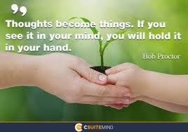 Your mind is like a magnet. Quote Thoughts Become Things If You See It In Your Mind You Will Hold It In Your Hand