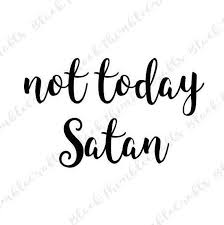 Not Today Satan Svg File Jesus Svg Cricut Coffee Svg Mom Svg Cute Svg Motherhood Svg Diy Sign Southern Svg Christian Svg Inspirational Words Of Wisdom Satan Encouragement Quotes
