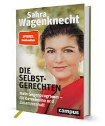 Das neue buch von sahra wagenknecht hat nicht nur unter parteigenossen für wirbel gesorgt. Die Selbstgerechten Ein Buch Von Sahra Wagenknecht Campus Verlag