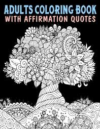Change your thinking to change your life if everyone who used positive affirmations got what they. Amazon Com Adults Coloring Book With Affirmation Quotes Mandala Colouring Pages To Help You Relieve Stress And Anxiety Color Art Therapy With Positive Affirmations Great Gift Ideas For Adults Teens 9798657114768 Wright