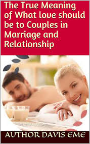 These are the true love signs of relationship to for in your relationship. The True Meaning Of What Love Should Be To Couples In Marriage And Relationship Ebook By Davis Eme 9781393665779 Rakuten Kobo Greece