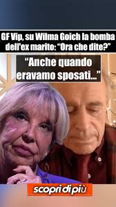 GF Vip, su Wilma Goich la bomba dell'ex marito: “Ora che dite?”