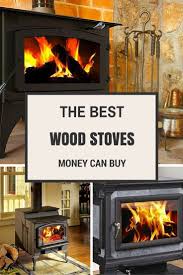 Buyer S Guide The Best Wood Stoves Wood Stove Wood Stove Fireplace Wood Heater