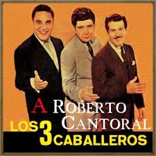Roberto cantoral is the composer of latin standards, including el reloj, la barca, regálame esta noche, el triste, al final, and demasiado tarde, as well as the founder and leader of los tres. A Roberto Cantoral Los Tres Caballeros