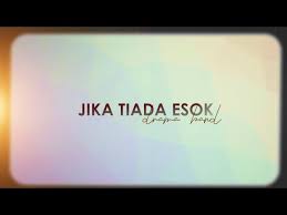 Layan sekejap lagu balada rock khalifah, 'tiada esok' ciptaan sepenuhnya oleh yabang. Lirik Lagu Jika Tiada Esok Drama Band Aepul Roza