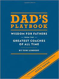 Dad S Playbook Wisdom For Fathers From The Greatest Coaches Of All Time Inspirational Books New Dad Gifts Parenting Books Quotation Reference Books Limbert Tom Young Steve 9781452102511 Amazon Com Books