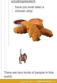 Chicken Strips Funsubstance Stupid Funny Two Kinds Of People Funny Pictures