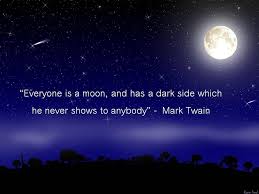 Everyone Is A Moon And Has A Dark Side Which He Never Shows To Anybody Mark Twain Believe Quotes Dark Side Words