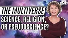 The Multiverse: Science, Religion, or Pseudoscience? - YouTube