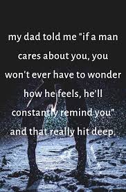 If A Man Cares About You You Won T Ever Have To Wonder How He Feels He Ll Constantly Remind You Emotional Quotes Hard Working Man Quotes Love Facts