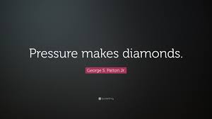 Patton › pressure makes diamonds. George S Patton Jr Quote Pressure Makes Diamonds