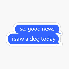 Check spelling or type a new query. Good News I Saw A Dog Today Stickers Redbubble