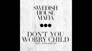 We ruled the world, thought i'll never lose her out of sight. Swedish House Mafia Don T You Worry Child Lyrics Ft John Martin Actual Audio Youtube