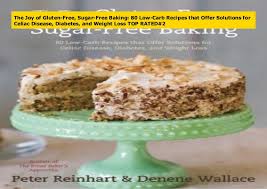You absolutely can have a sugary dessert like. The Joy Of Gluten Free Sugar Free Baking 80 Low Carb Recipes That O