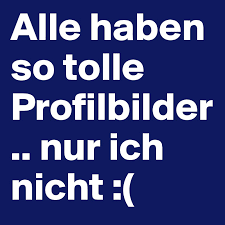 Im ordner profilbilder findet ihr alle vorschaubilder eurer alten profilbilder. Alle Haben So Tolle Profilbilder Nur Ich Nicht Post By Dreamworld On Boldomatic