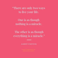 There Are Only Two Ways To Live Your Life Sign There Are Only Two Ways To Live Your Life One Is As Though Nothing Is A Miracle The Other Is As Though E Gratitude Prompts Live Your Life Motivational Quotes