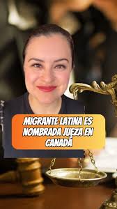 Migrante latina es nombrada jueza en Canadá. Agrademos el apoyo de Karla  Badillo