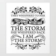 | warrior quotes, lion quotes, motivation. I Am The Storm She Whispered Back Art Print By Sonyadehart Society6