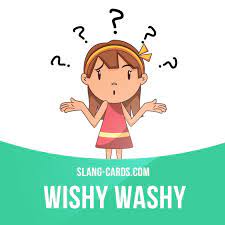 Wishy Washy Means Indecisive Or Not Reliable Example Rosie Was Always Wishy Washy About Our Plans To Get Marr English Idioms English Phrases Slang English