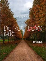 I need u more then everything. Do You Love Me Malay By Eqqars Full Book Limited Free Webnovel Official
