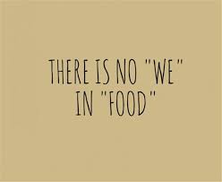There Is No We In Food Funny Quotes Food Quotes Funny Funny Quotes Food Quotes