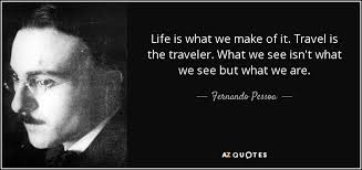 In fact, keeping it short and simple can make what you're saying extra powerful and memorable. Fernando Pessoa Quote Life Is What We Make Of It Travel Is The