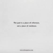 Quotes Of The Day The Past Is A Place Of Reference Not A Place Of Residence Allcupation Optimized Resume Templates For Higher Employability