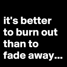 Neil young & crazy horse. It S Better To Burn Out Than To Fade Away Post By Miraa On Boldomatic
