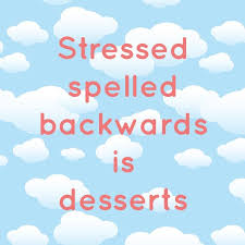 Stressed Spelled Backwards Is Desserts Sweet Food Quote Quotes About Sweets Quotes About Everything