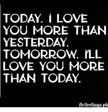 You love her even more than the day before! Today I Love You More Than Yesterday Tomorrow Ill Love You More Than Today Fbfeelingzpk Love Meme On Me Me