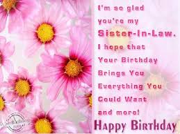 Happy Birthday Greetings For My Sister In Law I Am Glad You Are My Sister In Law Happy Birthday Sister Quotes Sister Birthday Quotes Birthday Wishes For Sister