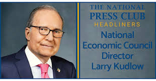 Director of National Economic Council Larry Kudlow to speak at National  Press Club Headliners Luncheon April 23