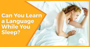Learning a new language involves many different layers: Can You Learn A Language While You Sleep